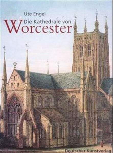Die Kathedrale von Worcester (Kunstwissenschaftliche Studien)