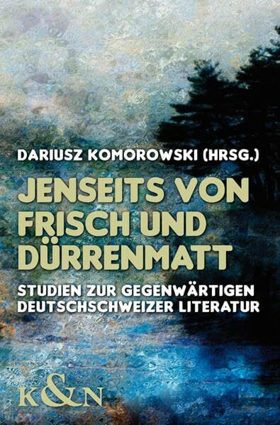 Jenseits von Frisch und Dürrenmatt: Studien zur gegenwärtigen Deutschschweizer Literatur