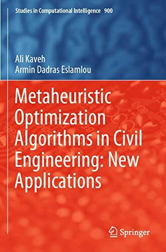 Metaheuristic Optimization Algorithms in Civil Engineering: New Applications (Studies in Computational Intelligence, Band 900)
