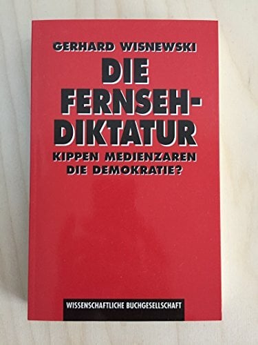 Die Fernsehdiktatur. Kippen Medienzaren die Demokratie? Die Fernsehdiktatur. Kippen Medienzaren die Demokratie?