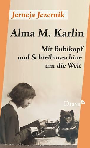 Alma M. Karlin: Mit Bubikopf und Schreibmaschine um die Welt