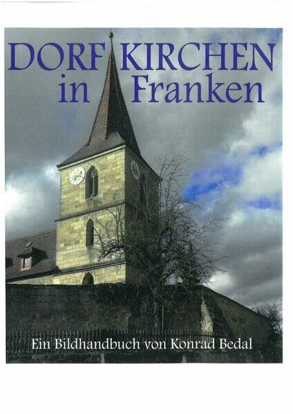 Dorfkirchen in Franken: Ein Bildhandbuch (Schriften und Kataloge des Fränkischen Freilandmuseums)