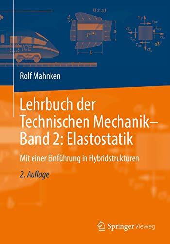 Lehrbuch der Technischen Mechanik - Band 2: Elastostatik: Mit einer Einführung in Hybridstrukturen Lehrbuch der Technischen Mechanik - Band 2: Elastostatik: Mit einer Einführung in Hybridstrukturen