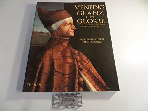Venedig, Glanz und Glorie. Zehn Jahrhunderte Traum und Erfindungsgeist