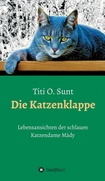Die Katzenklappe: Lebensansichten der schlauen Katzendame Mädy