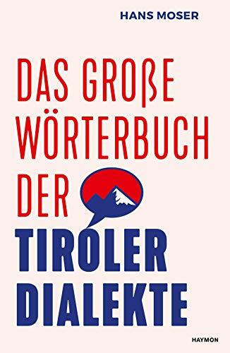 Das große Wörterbuch der Tiroler Dialekte Das große Wörterbuch der Tiroler Dialekte