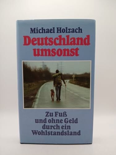 Deutschland umsonst: Zu Fuss und ohne Geld durch ein Wohlstandsland