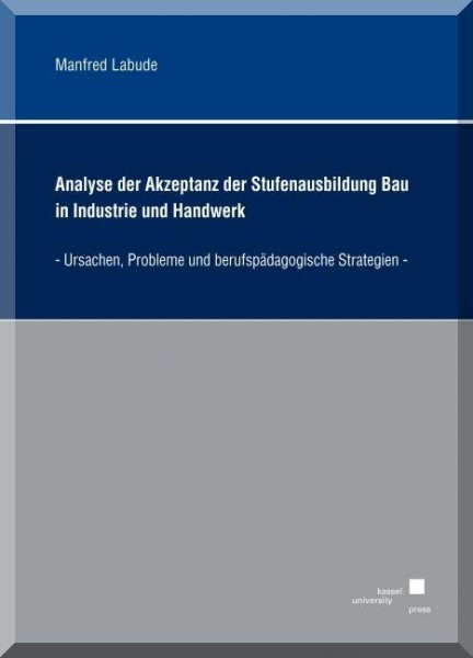 Analyse der Akzeptanz der Stufenausbildung Bau in Industrie und Handwerk