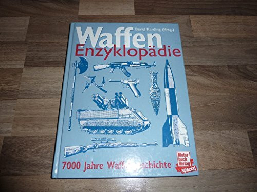 Waffen-Enzyklopädie. 7000 Jahre Waffengeschichte