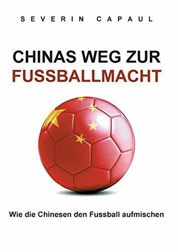 Chinas Weg zur Fussballmacht: Wie die Chinesen den Fussball aufmischen