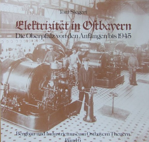 Elektrizität in Ostbayern. Die Oberpfalz von den Anfängen bis 1945