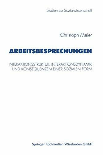 Arbeitsbesprechungen: Interaktionsstruktur, Interaktionsdynamik und Konsequenzen einer sozialen Form (Studien zur Sozialwissenschaft, 187, Band 187)