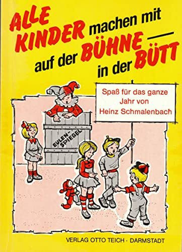 Alle Kinder machen mit, auf der Bühne - in der Bütt: Spass für das ganze Jahr für Kinder zwischen 6 und 14 Jahren