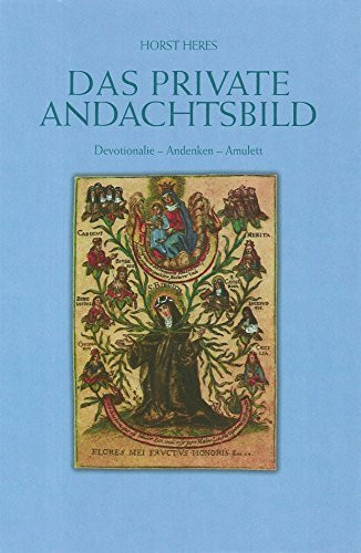 Das private Andachtsbild: Devotionale - Andenken - Amulett