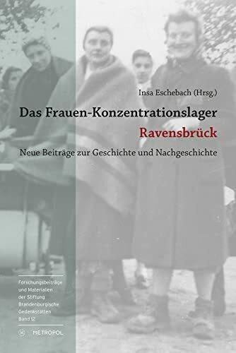 Das Frauen-Konzentrationslager Ravensbrück: Neue Beiträge zur Geschichte und Nachgeschichte (Reihe Forschungsbeiträge und Materialien der Stiftung Brandenburgische Gedenkstätten)