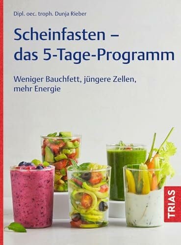 Scheinfasten - das 5-Tage-Programm: Weniger Bauchfett, jüngere Zellen, mehr Energie