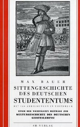 Sittengeschichte des deutschen Studententums. Nachdruck der Ausgabe von 1925: Einer der wichtigsten Beiträge zur Kulturgeschichte des deutschen Geisteslebens!