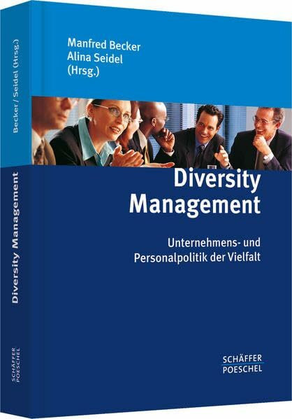 Diversity Management: Unternehmens- und Personalpolitik der Vielfalt