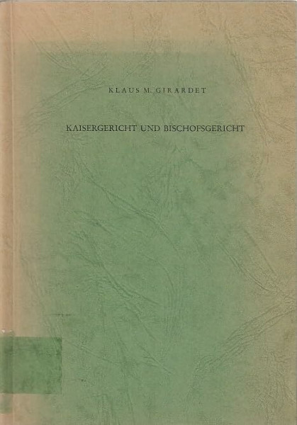 Kaisergericht und Bischofsgericht. Studien zu den Anfängen des Donatistenstreites (313 - 315) und zum Prozeß des Athanasius von Alexandrien (328 - 346).