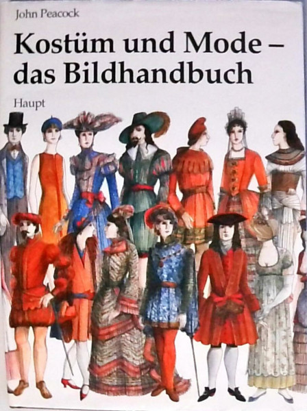 Kostüm und Mode - das Bildhandbuch: Von den frühen Hochkulturen bis zur Gegenwart