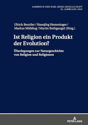 Ist Religion ein Produkt der Evolution?: Überlegungen zur Naturgeschichte von Religion und Religionen (Jahrbuch der Karl-Heim-Gesellschaft, Band 38)