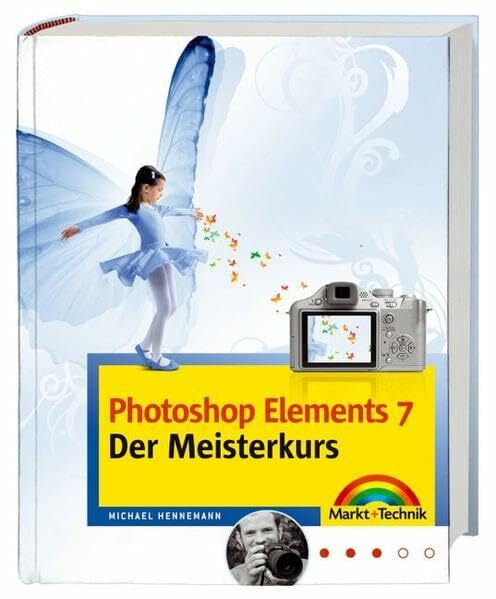 Photoshop Elements 7 - Der Meisterkurs - für Fortgeschrittene: Für alle, die mehr können wollen (M+T Meisterkurs)