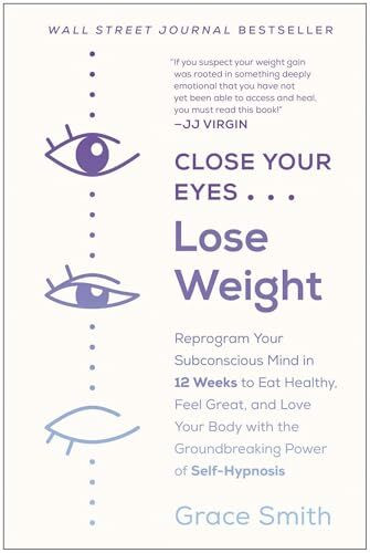 BenBella Books Close Your Eyes, Lose Weight, Reprogram Your Subconscious Mind In 12 Weeks To Eat Healthy, Fee...