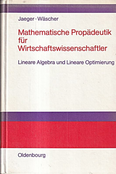 Mathematische Propädeutik für Wirtschaftswissenschaftler: Lineare Algebra und Lineare Optimierung