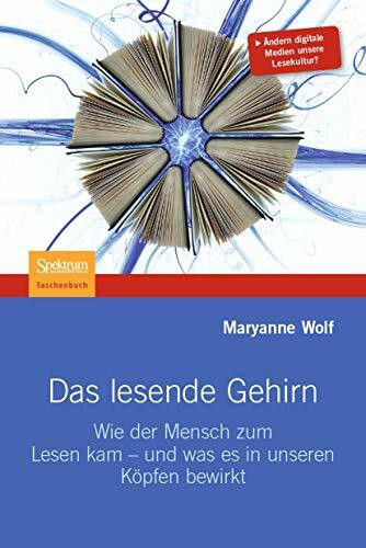 Das lesende Gehirn: Wie der Mensch zum Lesen kam - und was es in unseren Köpfen bewirkt