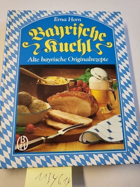 Bayrische Kuchl. Alte bayrische Originalrezepte