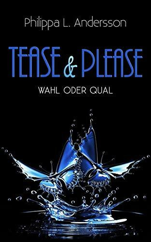 Tease & Please - Wahl oder Qual