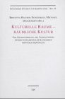 Kulturelle Räume - räumliche Kultur: Zur Neubestimmung des Verhältnisses zweier fundamentaler Kategorien menschlicher Praxis