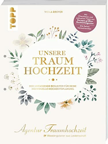 Unsere Traumhochzeit. Der umfassende Begleiter für deine individuelle Hochzeitsplanung: Alle Seiten heraustrennbar. Mit Checklisten und exklusiven Tipps von Europas größter Hochzeits-Agentur