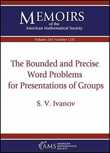 The Bounded and Precise Word Problems for Presentations of Groups (Memoirs of the American Mathematical Society, Band 264)
