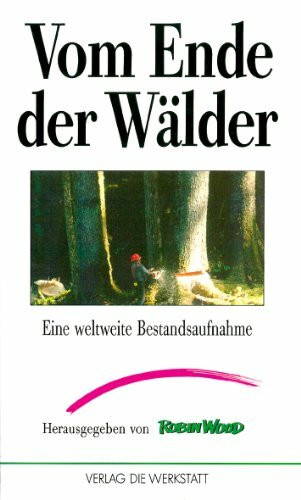 Vom Ende der Wälder. Eine weltweite Bestandsaufnahme