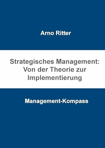 Strategisches Management: Von der Theorie zur Implementierung: Management-Kompass