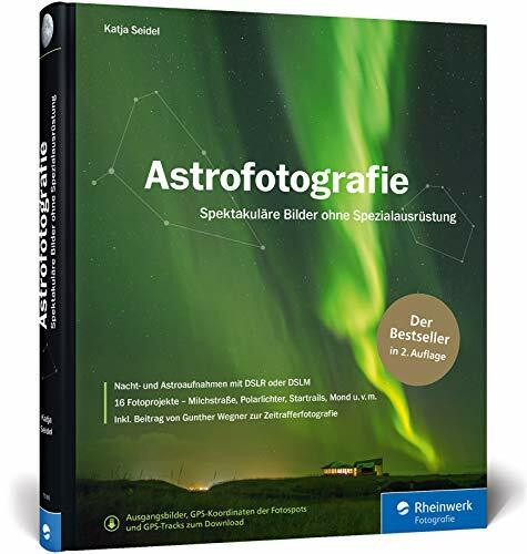 Astrofotografie: Spektakuläre Bilder ohne Spezialausrüstung – 2. Auflage