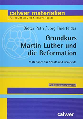 Grundkurs Martin Luther und die Reformation: Materialien für Schule und Gemeinde (Calwer Materialien: Modelle für den Religionsunterricht. Anregungen und... Grundkurs Martin Luther und die Reformation: Materialien für Schule und Gemeinde (Calwer Materialien: Modelle für den Religionsunterricht. Anregungen und Kopiervorlagen)
