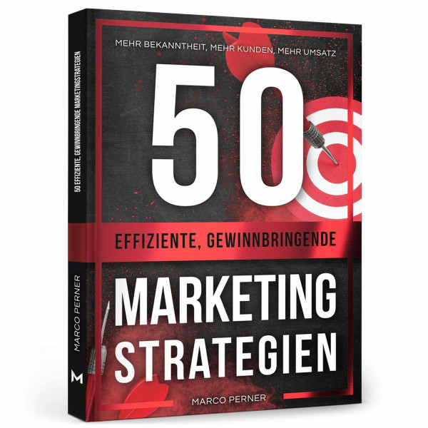 50 effiziente, gewinnbringende Marketingstrategien: Mehr Bekanntheit, mehr Kunden, mehr Umsatz (2761 Dinge, die ich als Unternehmer gerne früher gewusst hätte)