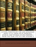 Letters, Written by the Late Jonathan Swift, D. D.: Dean of St. Patrick's, Dublin, and Several of Hi