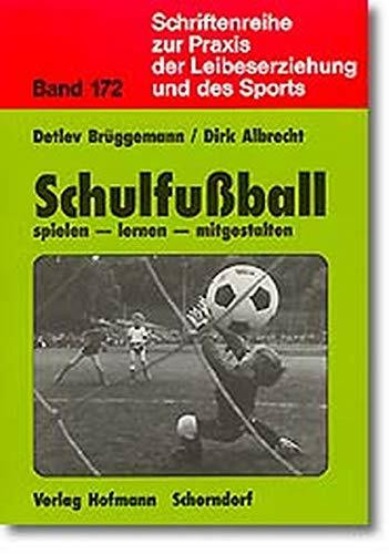 Schulfussball: Spielen - lernen - mitgestalten (Schriftenreihe zur Praxis der Leibeserziehung und des Sports)