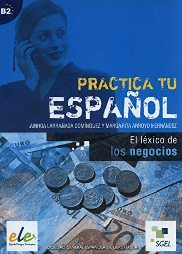 El lexico de los negocios / El léxico de los negocios: Practica tu español. B2