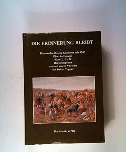 Die Erinnerung bleibt. Donauschwäbische Literatur seit 1945 / Die Erinnerung bleibt. Donauschwäbische Literatur seit 1945.: Eine Anthologie, Band 2, E - G (Donauschwäbische Kunst- und Geschichtsreihe)