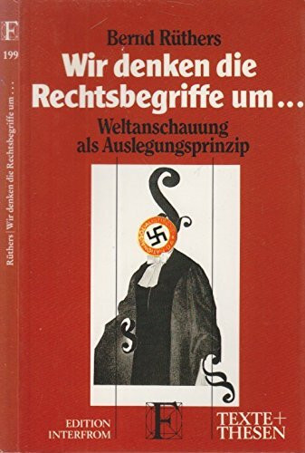 Wir denken die Rechtsbegriffe um . . .: Weltanschauung als Auslegungsprinzip