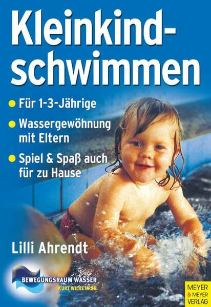 Kleinkindschwimmen: Grundlagen zur Kindesentwicklung und -förderung durch Eltern-Kind-Schwimmen im 2. und 3. Lebensjahr (Bewegungsraum Wasser)
