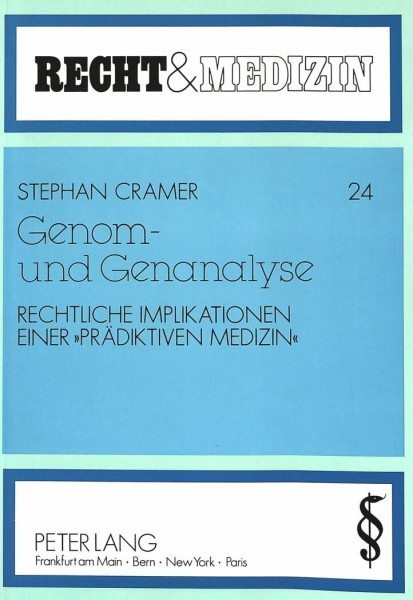 Genom- und Genanalyse: Rechtliche Implikationen einer «Prädiktiven Medizin»: Rechtliche Implikationen einer "Prädiktiven Medizin". Dissertationsschrift (Recht und Medizin, Band 24)