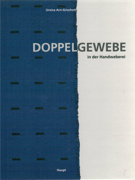Doppelgewebe in der Handweberei: Ein Lehrbuch für doppel- und mehrschichtige Gewebe