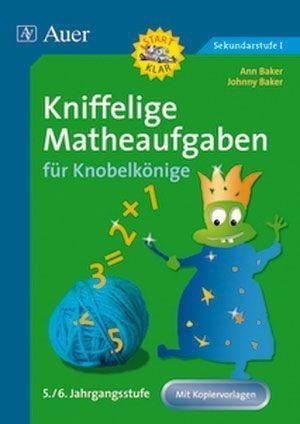 Kniffelige Matheaufgaben für Knobelkönige 5./6. Jahrgangsstufe