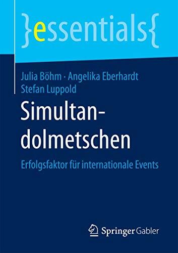 Simultandolmetschen: Erfolgsfaktor für internationale Events (essentials) Simultandolmetschen: Erfolgsfaktor für internationale Events (essentials)