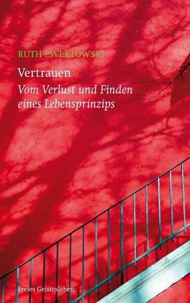 Vertrauen: Vom Verlust und Finden eines Lebensprinzips